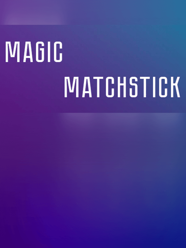 Magic matchstick